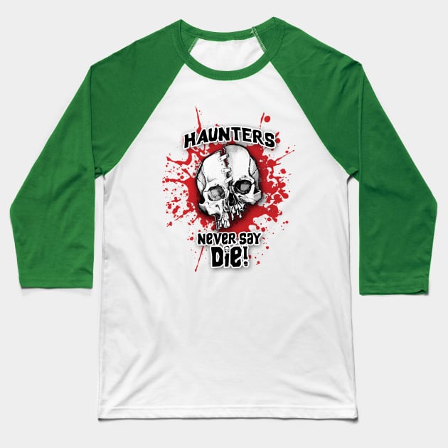 Haunters Never Say Die 2 Baseball T-Shirt by ArtGuyDesigns